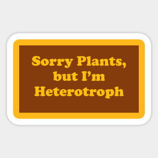 Sorry Plants I'm Heterotroph Sticker